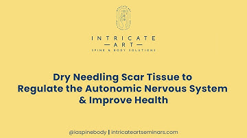Dry Needling Scar Tissue to Regulate the Autonomic Nervous System & Improve Health