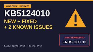 Windows 11 KB5124010 What's New, What's Fixed and 2 Known Issues 24H2 HomePro Ends Oct 13