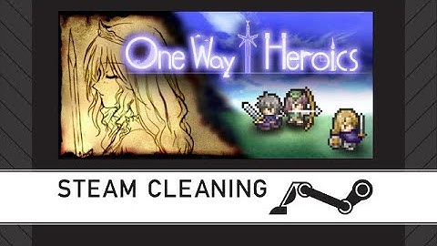 Steam Cleaning - One Way Heroics