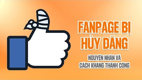 Cách kháng trang fanpage bị huỷ đăng | kháng nghị trang page bị đình chỉ mới nhất