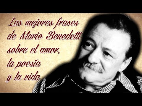 LAS MEJORES FRASES DE FRASES DE MARIO BENEDETTI SOBRE EL AMOR, LA POESÍA Y LA VIDA