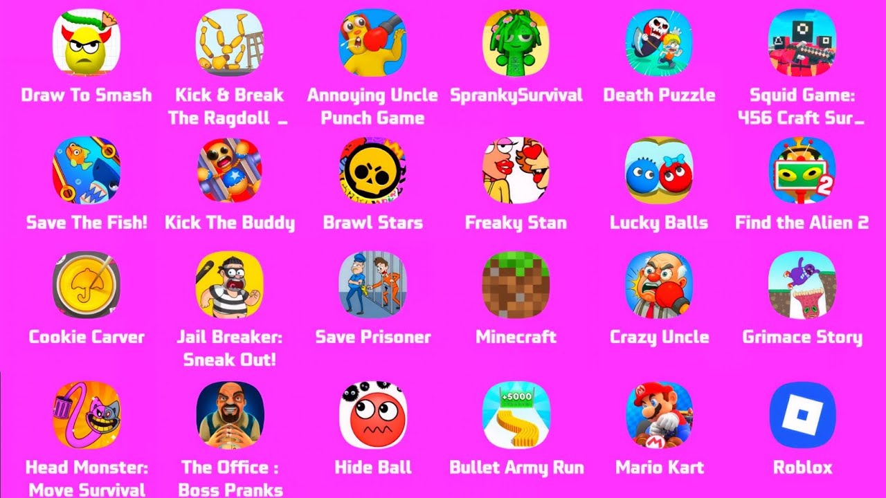 Draw To Smash,RagDoll Break,Annoying Uncle,Spranky Survival,Death Puzzle,Squid Game,Minecraft,Roblox