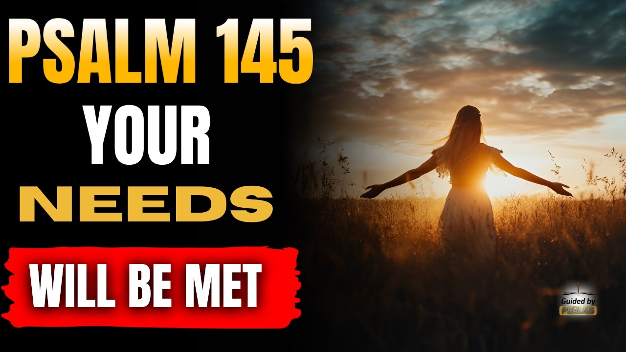 ✨ Psalm 145 - Heaven Releases Provision and Fills Every Empty Area of Your Life-Before the Year Ends