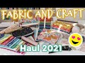 Fabric and Craft Haul 2021