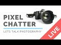 Pixel Chatter Photography Show ep72