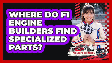 Where Do F1 Engine Builders Find Specialized Parts? - Pit Stop Chronicles
