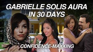 Become Gabrielle Solis in 30 Days: Get KILLER Confidence
