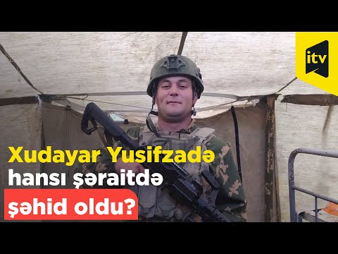 Xudayar Yusifzadə hansı şəraitdə şəhid oldu?