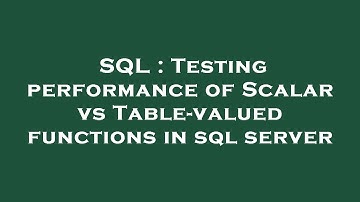 SQL : Testing performance of Scalar vs Table-valued functions in sql server