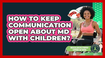 How To Keep Communication Open About MD With Children?