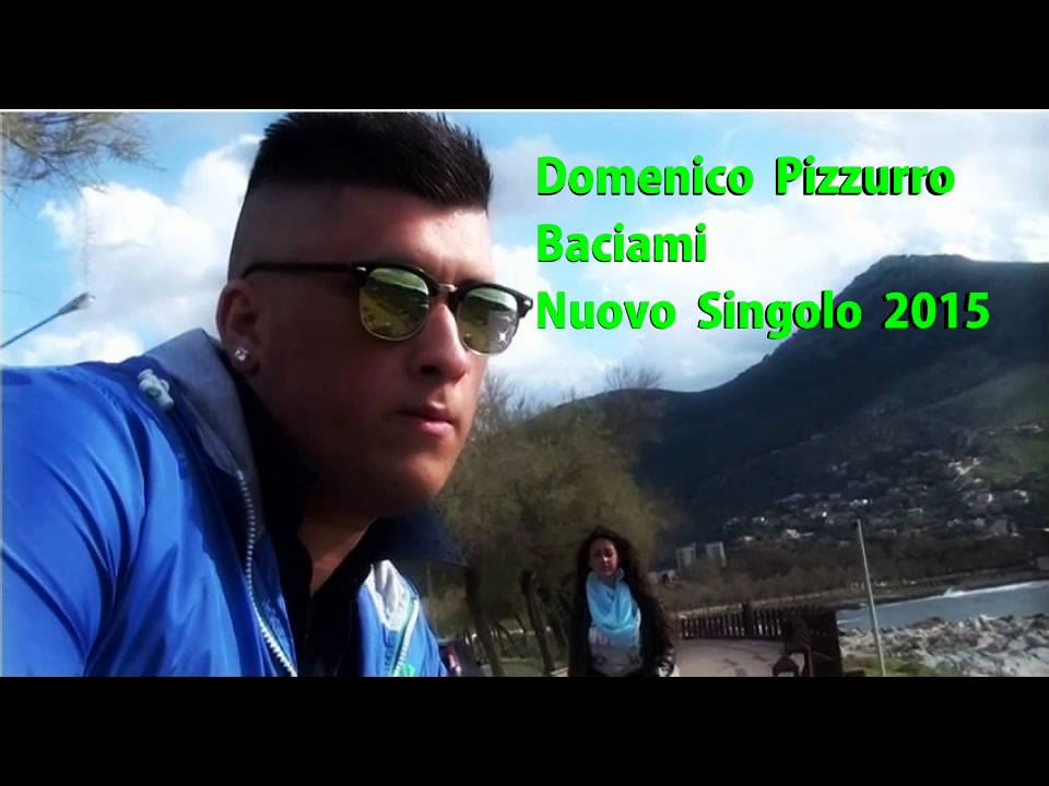 Watch Domenico Pizzurro - Baciami - Nuovo Singolo 2015 on YouTube Watch Domenico Pizzurro - Baciami - Nuovo Singolo 2015 on YouTube