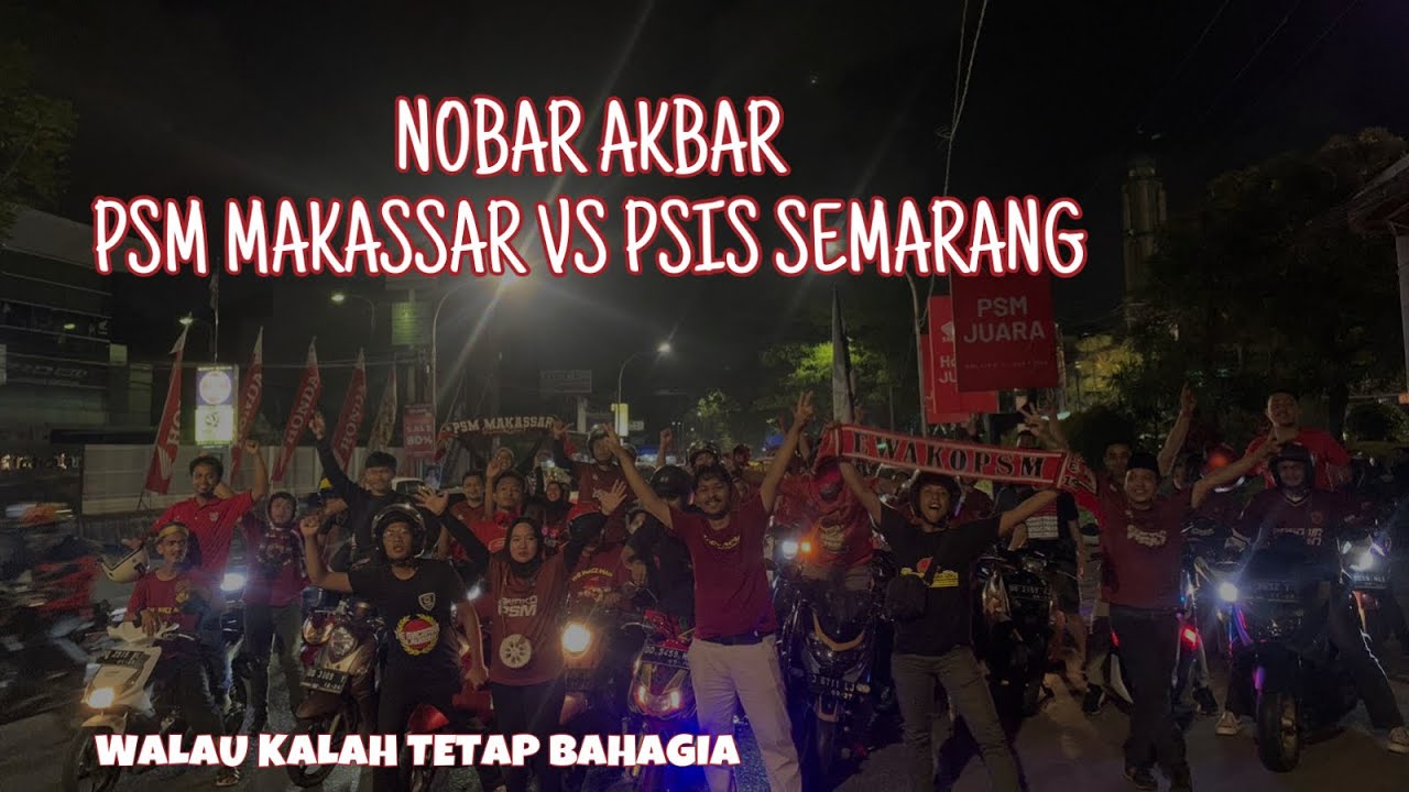 NOBAR AKBAR PSM MAKASSAR VS PSIS SEMARANG || THE MACZ MAN ZONA GOWA