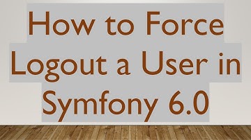 How to Force Logout a User in Symfony 6.0