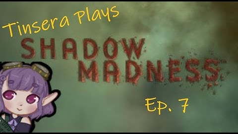 Tinsera Plays Shadow Madness - Ep. 7