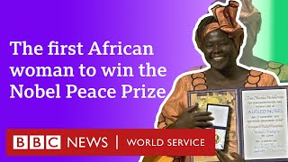 The first African woman to win the Nobel Peace Prize  BBC World Service, Witness History