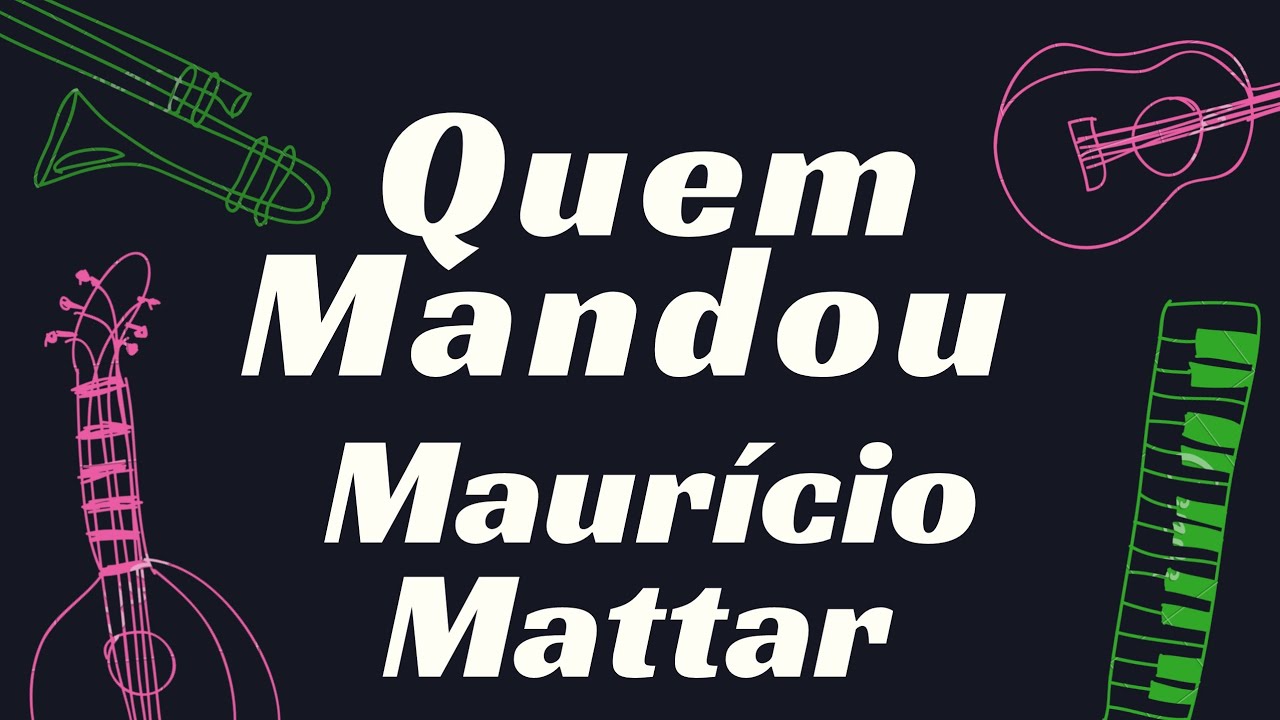QUEM MANDOU  – MAURÍCIO MATTAR    KARAOKÊ