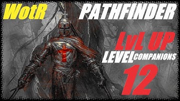 Pathfinder: WotR - Level up 12 - Companions and decisions - Multiclass deep dive with commentary