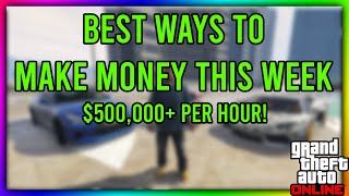 GTA 5 Online - BEST WAYS TO MAKE MONEY THIS WEEK!!! OVER $500,000+ PER HOUR