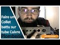 COMMENT FAIRE UN COLLET BATTU SUR DU TUBE CUIVRE ?