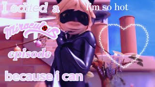 ♥ Editing A Miraculous Episode  • Because i woke up today ♥