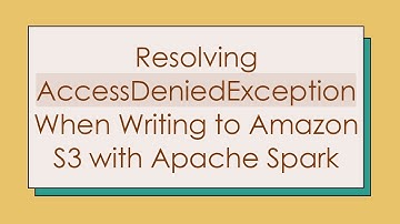 Resolving AccessDeniedException When Writing to Amazon S3 with Apache Spark