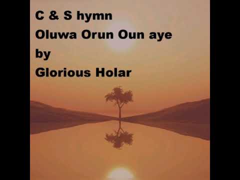 C  S Hymn Oluwa Orun Oun aye by Glorious Holar