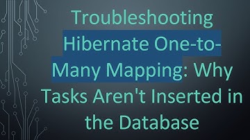Troubleshooting Hibernate One-to-Many Mapping: Why Tasks Aren