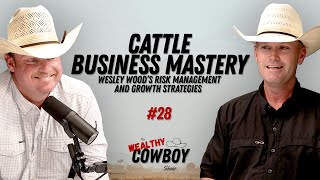 Ep 028  Cattle Business Mastery Wesley Woods Risk Management And Growth Strategies