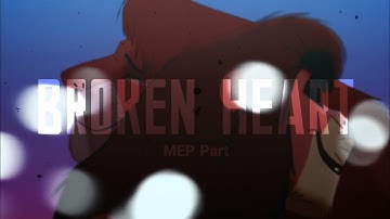 ᴍᴇ ᴀɴᴅ ᴍʏ ʙʀᴏᴋᴇɴ ʜᴇᴀʀᴛ ᴹᴱᴾ ᴾᵃʳᵗ