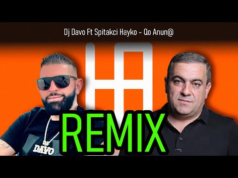 Dj Davo Ft Spitakci Hayko Qo Anun Hakobyn Remix