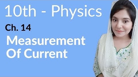 Class 10 Physics Chapter 14 - Measurement of Current - 10th Class Physics Chapter 5