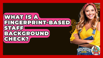 What Is A Fingerprint-based Staff Background Check? - Childhood Education Zone
