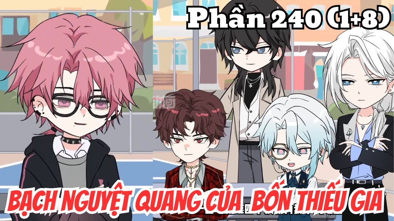 Bạch Nguyệt Quang Của Bốn Thiếu Gia (BL) | Phần 240(1+8) | Thỏ Review