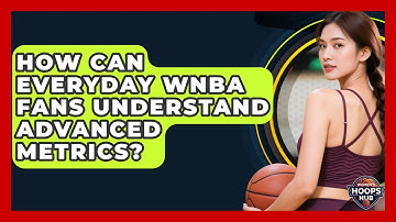 How Can Everyday WNBA Fans Understand Advanced Metrics? - Womens Hoops Hub