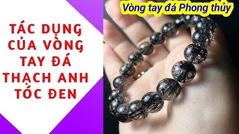 Ý NGHĨA CÔNG DỤNG THẦN KỲ CỦA VÒNG TAY ĐÁ THẠCH ANH TÓC ĐEN -  VÒNG TAY PHONG THỦY CHO MỆNH THỦY MỘC