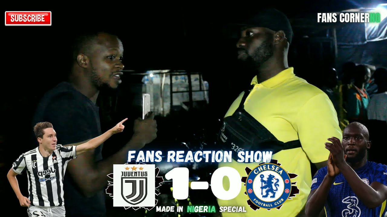 JUVENTUS 1-0 CHELSEA|CHELSEA FANS IN NIGERIA REACT TO THE LOSS AGAINST JUVENTUS