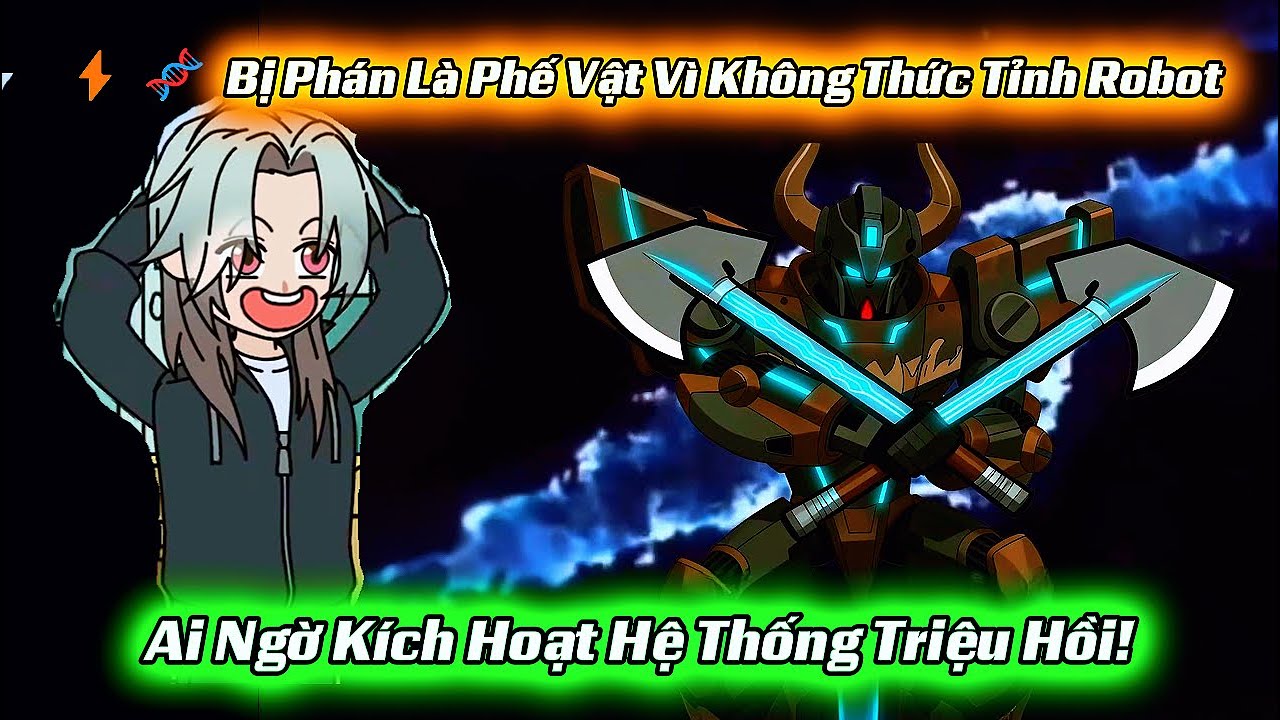 ⚡🧬 Bị Phán Là Phế Vật Vì Không Thức Tỉnh Robot, Ai Ngờ Kích Hoạt Hệ Thống Triệu Hồi! - Cáo Hồng