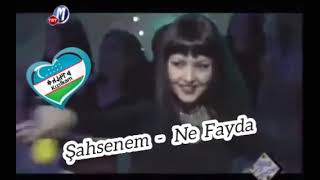 Şahsenem-Ne Fayda (шохсанам киличева)