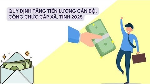 Quy định tăng tiền lương cán bộ, công chức cấp xã, tỉnh 2025 | Báo Lao Động