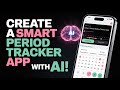 Build a Smart Period Tracker App with AI in Seconds! | No Code Required