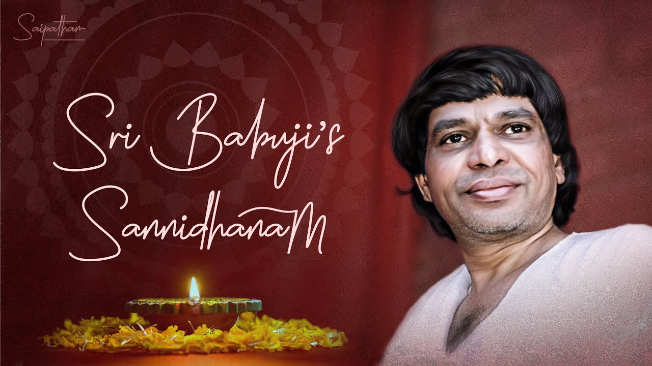 16 May 2023 8 30 Am To 10 15 Am Sri Babuji s Sannidhanam Morning 16-may-2023-8-30-am-to-10-15-am-sri-babuji-s-sannidhanam-morning