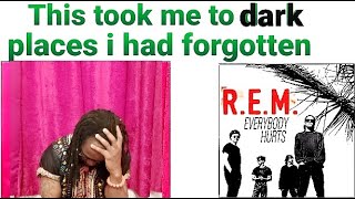 Everybody hurts REM Reaction| R.E.M. took me to dark places i had forgotten