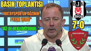 Sergen Yalçın Hatayspor'un Ağzının payını verdi | Beşiktaş 7-0 Hatayspor | Basın Toplantısı Resimi