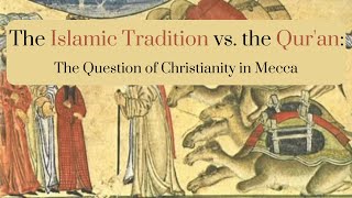 Islamic Tradition vs. the Qur'an: The Question of Christianity in Mecca W/ Dr. Tomasso Tesei