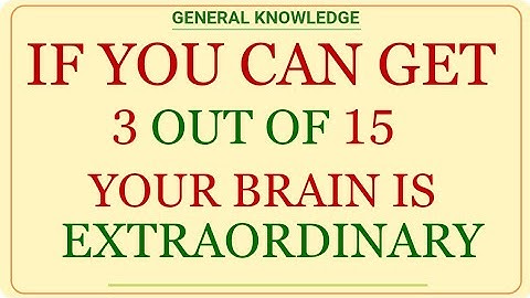 IF YOU CAN GET 3 OUT OF 15 YOUR BRAIN IS EXTRAORDINARY | GK IQ | general knowledge quiz