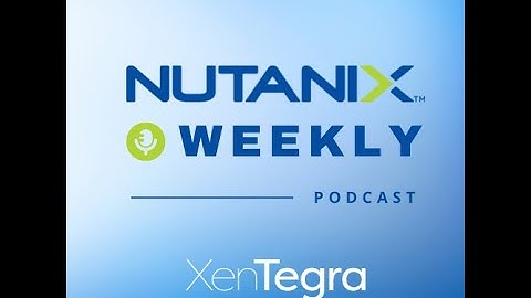 Nutanix Weekly: Episode 33: Hybrid Cloud Infrastructure with Nutanix and Microsoft Azure - Oct 2021