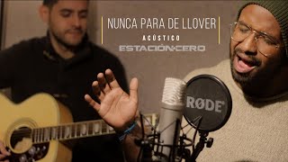 Video thumbnail of "NUNCA PARA DE LLOVER (ACÚSTICO) - ESTACIÓN CERO"