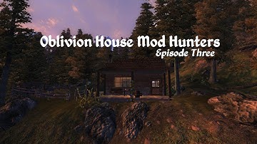 Oblivion House Mod Hunters - Episode 3