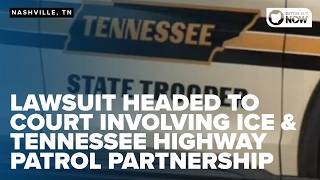 Lawsuit headed to court involving ICE & Tennessee Highway Patrol partnership