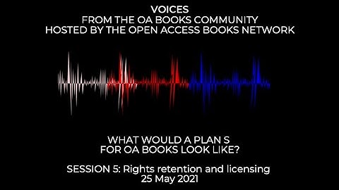Voices from the OA Books Community. Session 5: Rights retention and licensing